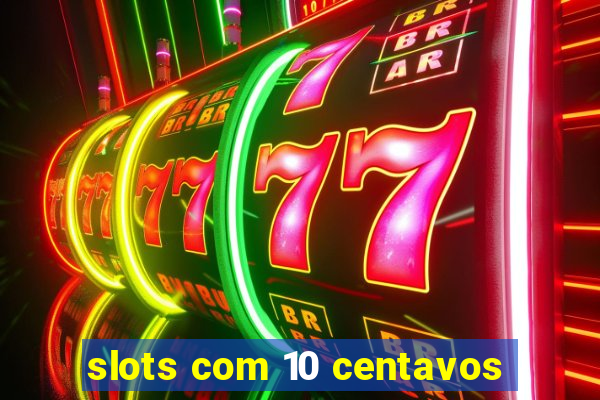 slots com 10 centavos